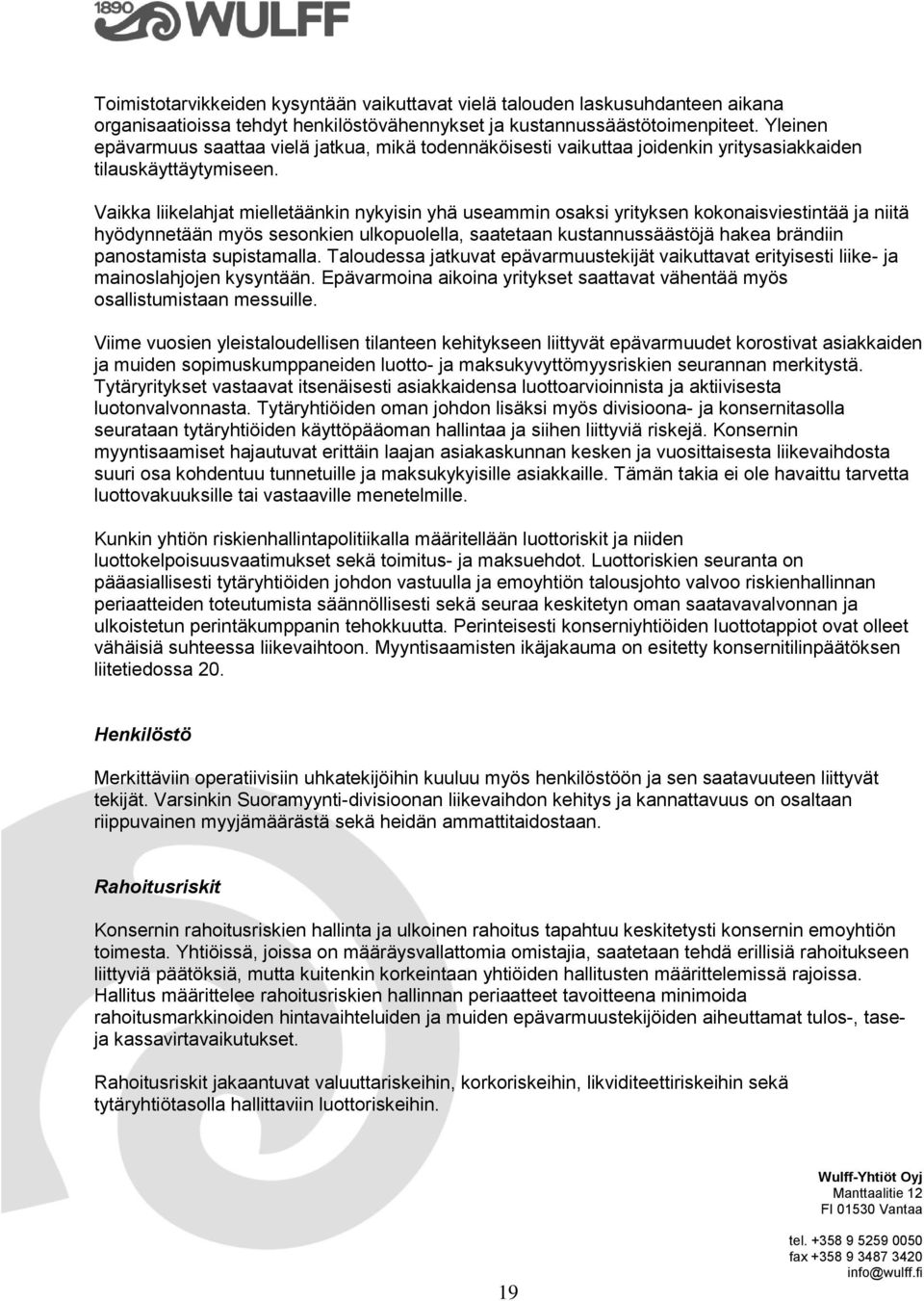 Vaikka liikelahjat mielletäänkin nykyisin yhä useammin osaksi yrityksen kokonaisviestintää ja niitä hyödynnetään myös sesonkien ulkopuolella, saatetaan kustannussäästöjä hakea brändiin panostamista