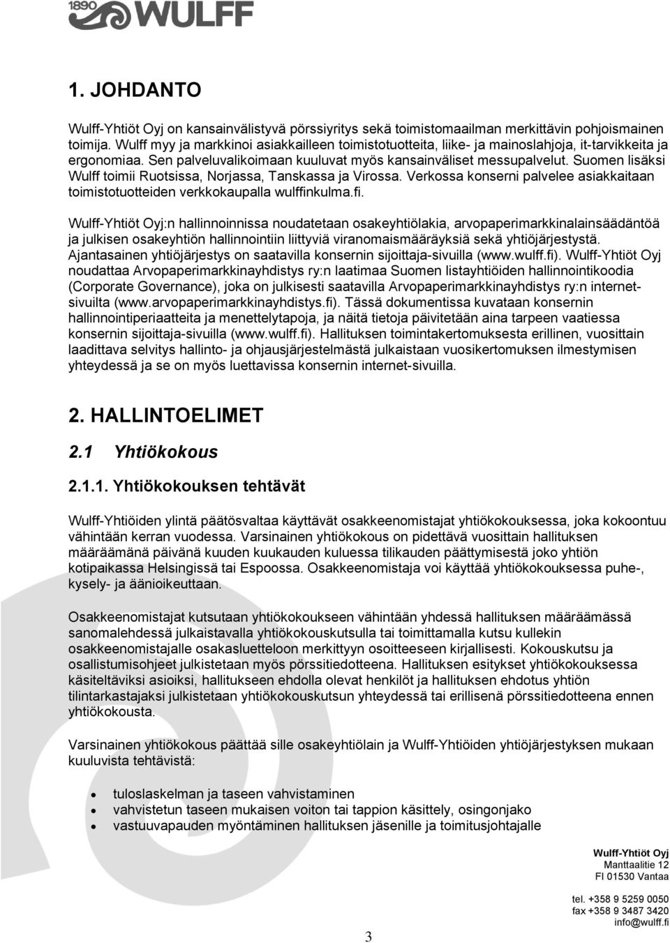 Suomen lisäksi Wulff toimii Ruotsissa, Norjassa, Tanskassa ja Virossa. Verkossa konserni palvelee asiakkaitaan toimistotuotteiden verkkokaupalla wulffin