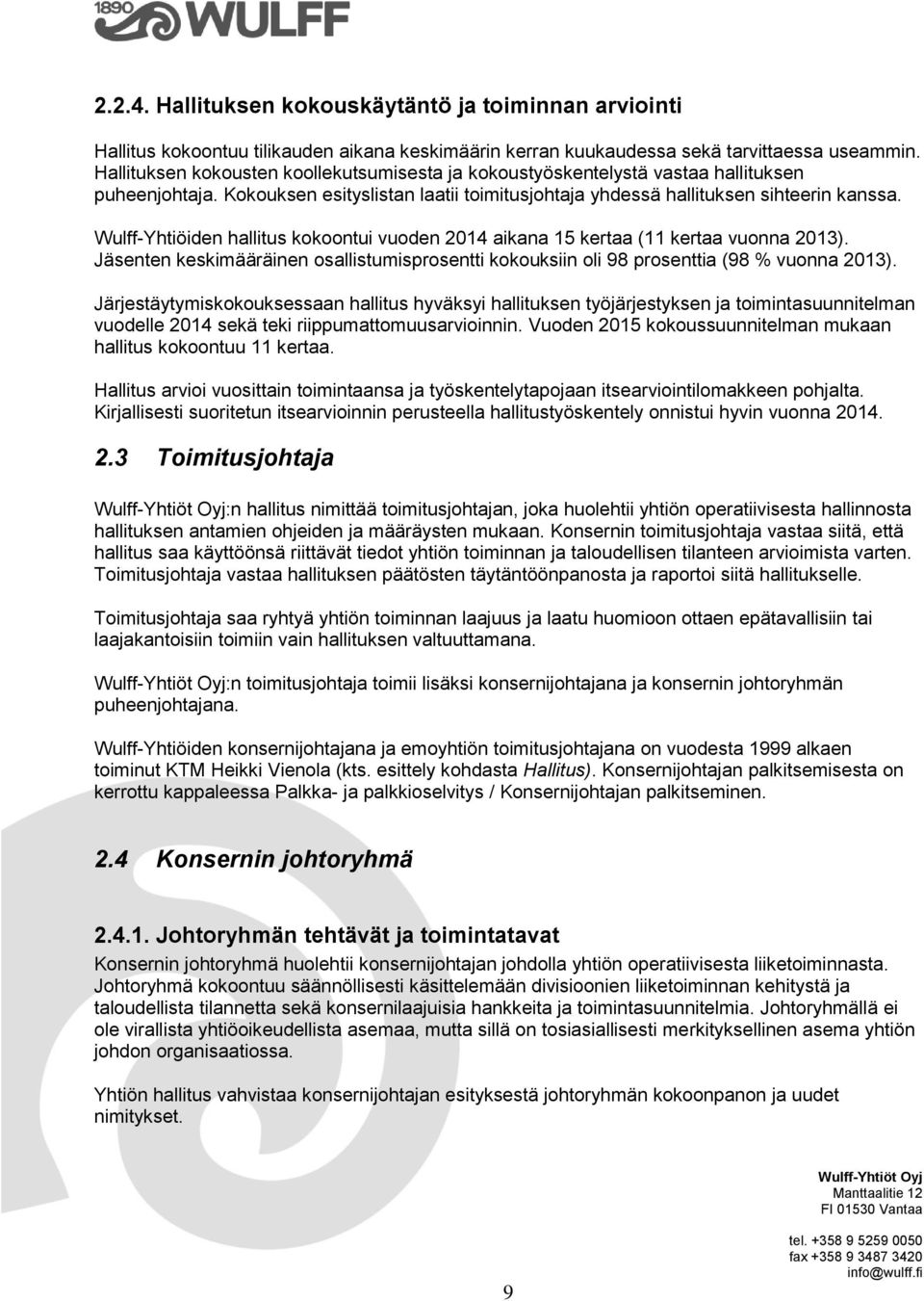 Wulff-Yhtiöiden hallitus kokoontui vuoden 2014 aikana 15 kertaa (11 kertaa vuonna 2013). Jäsenten keskimääräinen osallistumisprosentti kokouksiin oli 98 prosenttia (98 % vuonna 2013).