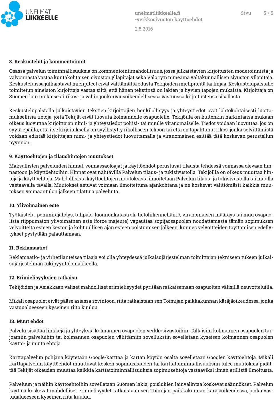 sekä Valo ry:n nimeämä valtakunnallisen sivuston ylläpitäjä. Keskusteluissa julkaistavat mielipiteet eivät välttämättä edusta Tekijöiden mielipiteitä tai linjaa.