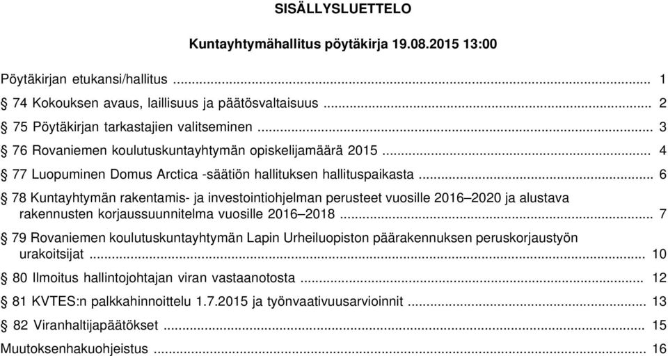 .. 6 78 Kuntayhtymän rakentamis- ja investointiohjelman perusteet vuosille 2016 2020 ja alustava rakennusten korjaussuunnitelma vuosille 2016 2018.