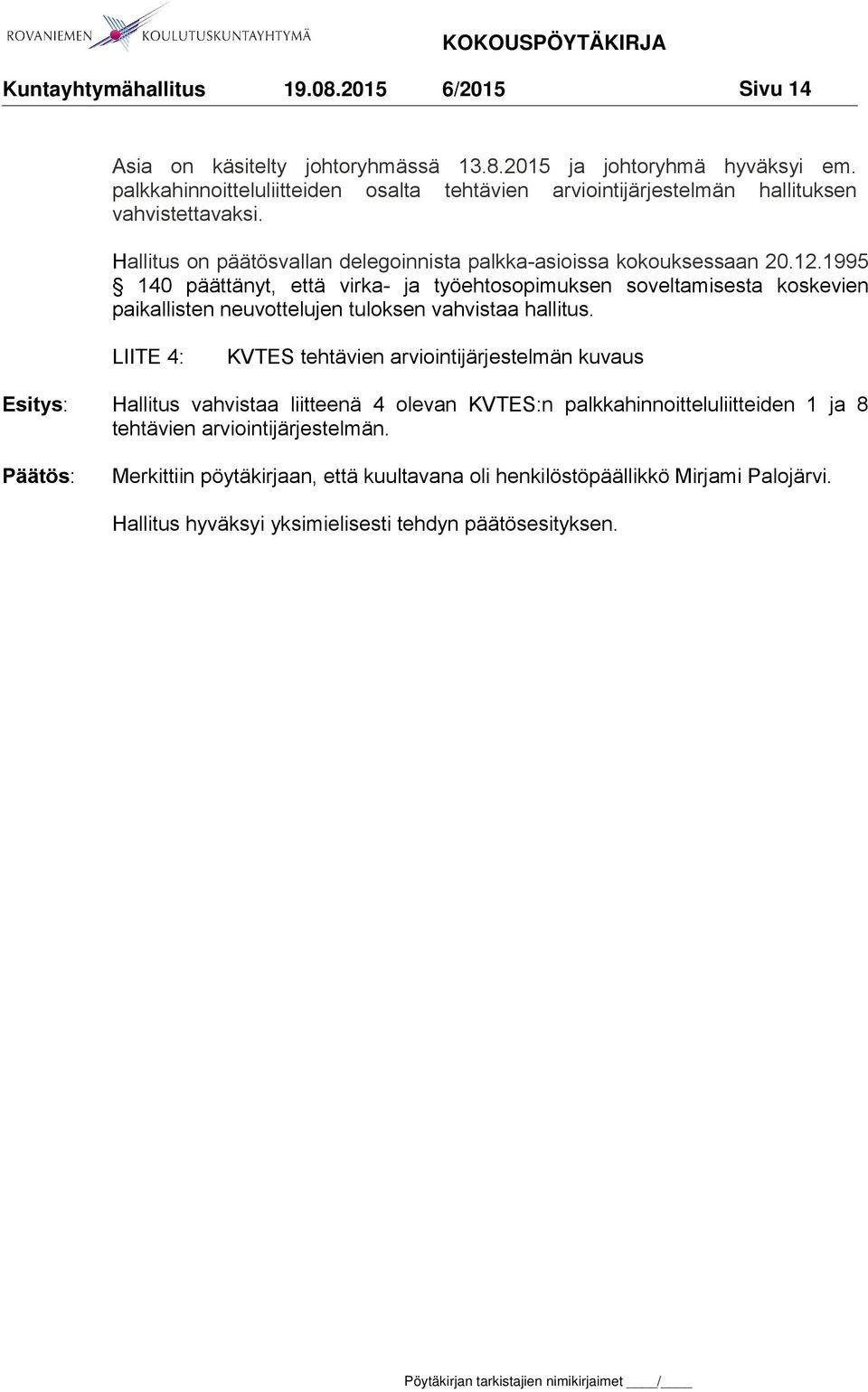 1995 140 päättänyt, että virka- ja työehtosopimuksen soveltamisesta koskevien paikallisten neuvottelujen tuloksen vahvistaa hallitus.