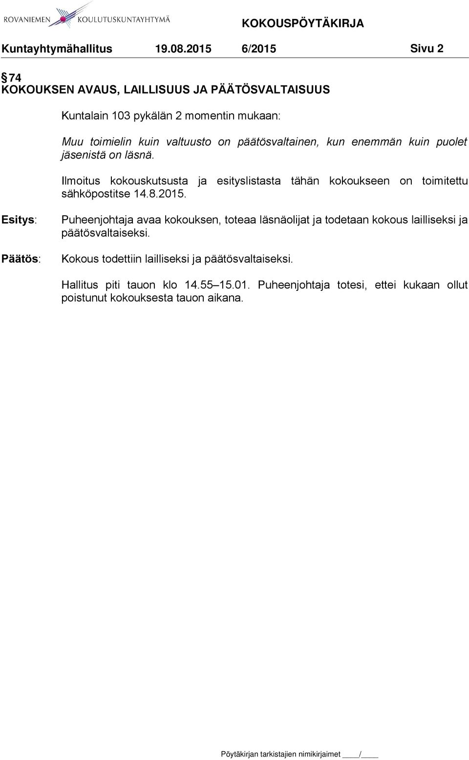 Ilmoitus kokouskutsusta ja esityslistasta tähän kokoukseen on toimitettu sähköpostitse 14.8.2015.