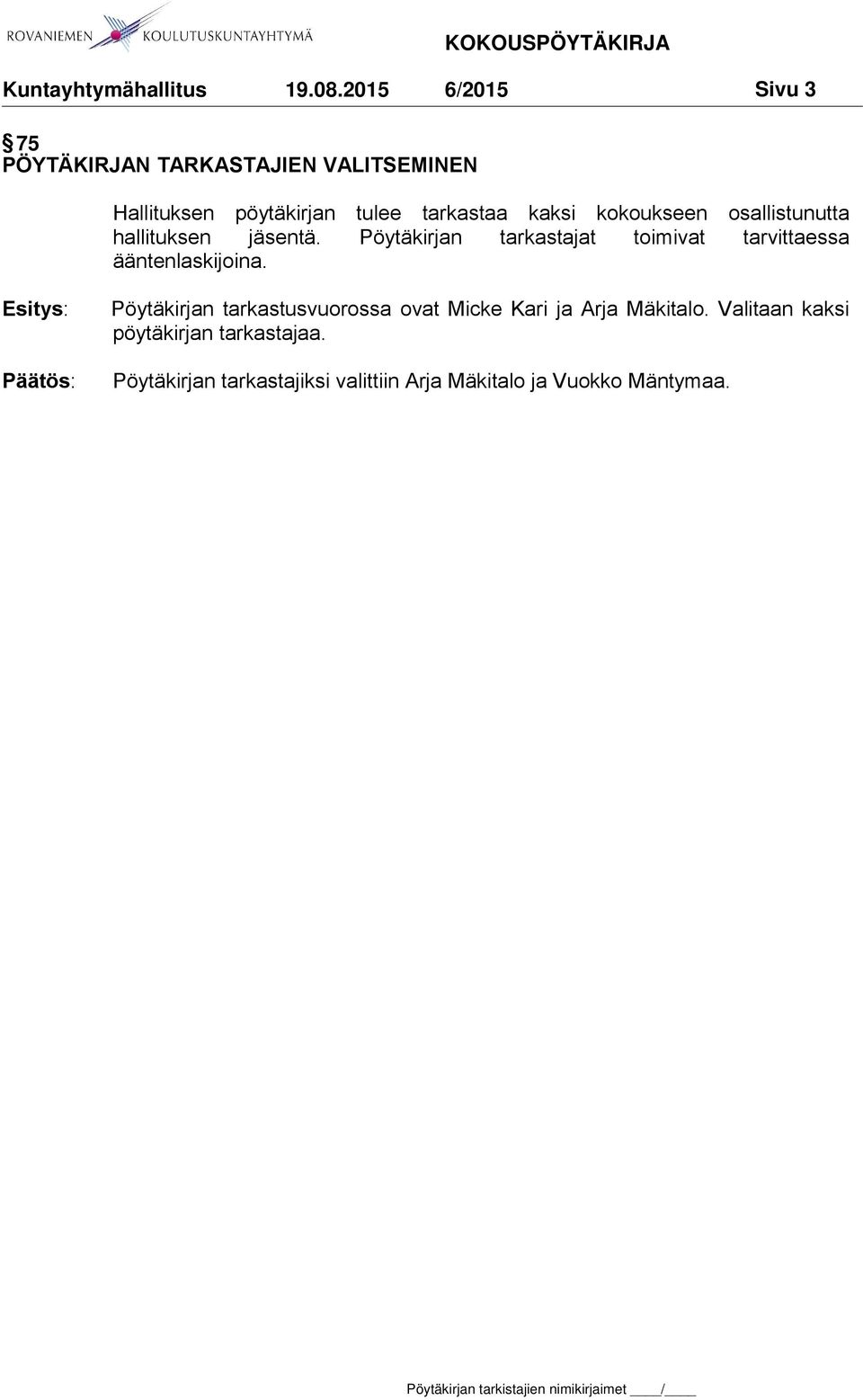 Pöytäkirjan tarkastajat toimivat tarvittaessa ääntenlaskijoina.