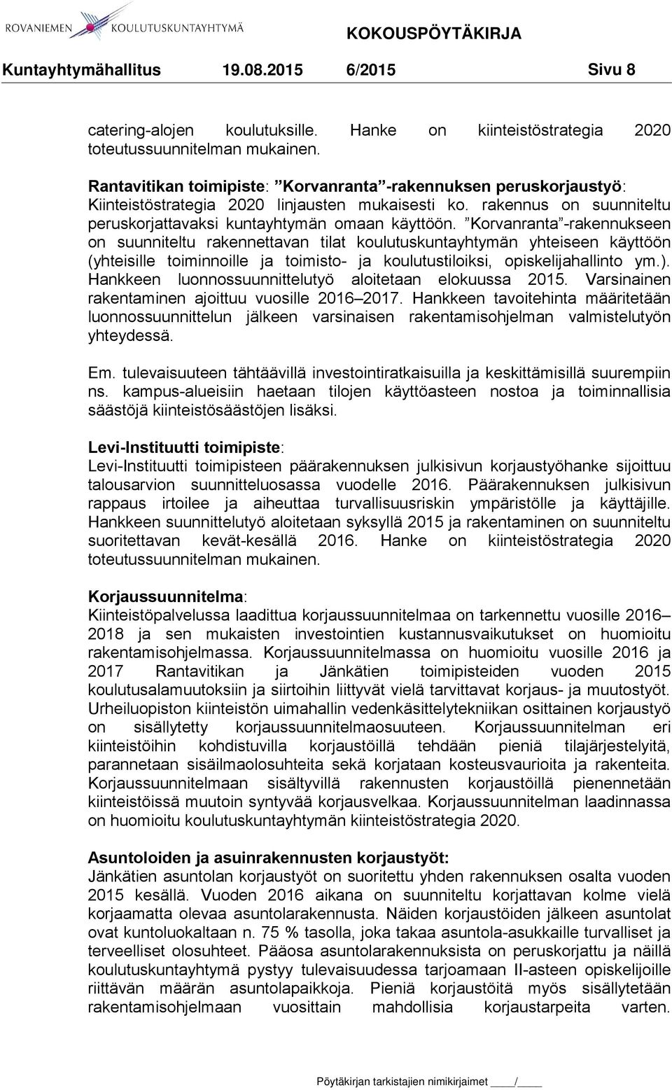 Korvanranta -rakennukseen on suunniteltu rakennettavan tilat koulutuskuntayhtymän yhteiseen käyttöön (yhteisille toiminnoille ja toimisto- ja koulutustiloiksi, opiskelijahallinto ym.).