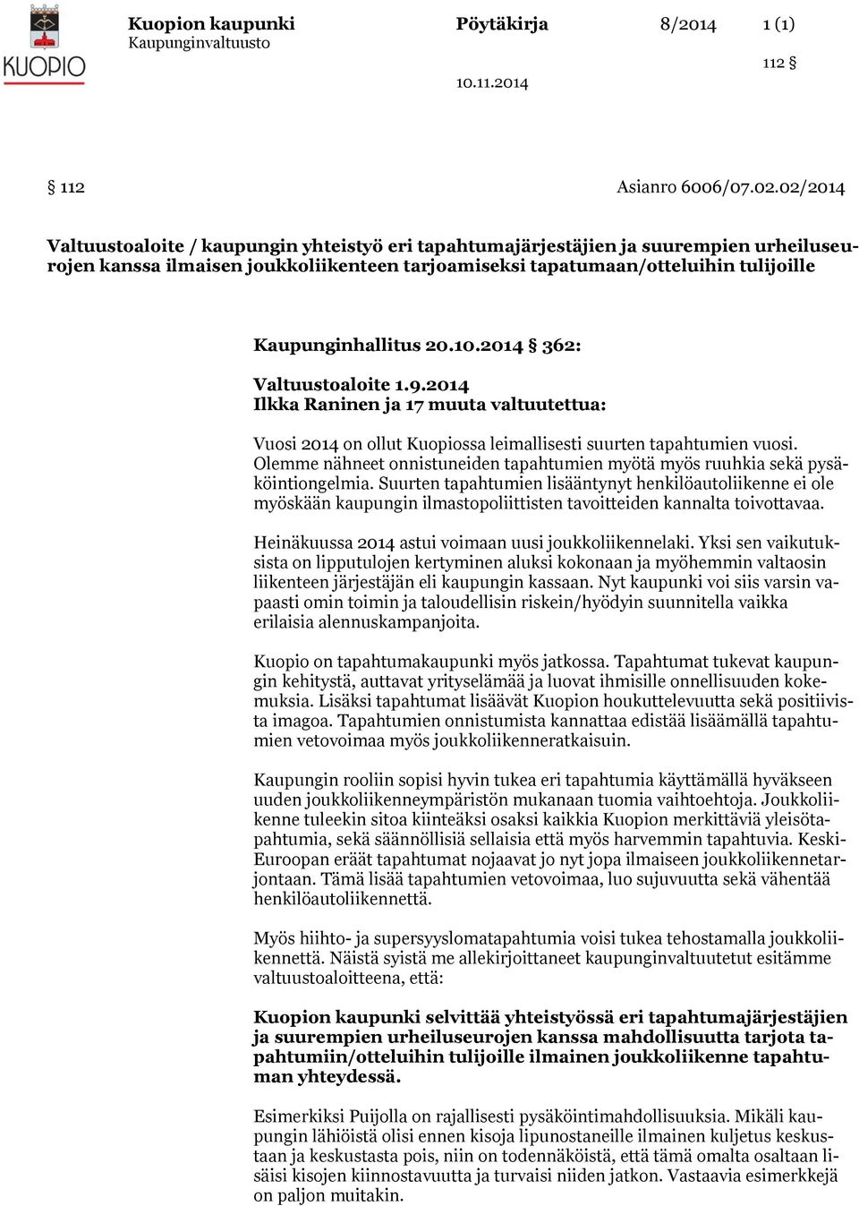 20.10.2014 362: Valtuustoaloite 1.9.2014 Ilkka Raninen ja 17 muuta valtuutettua: Vuosi 2014 on ollut Kuopiossa leimallisesti suurten tapahtumien vuosi.