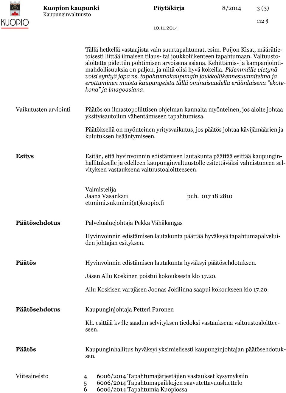 tapahtumakaupungin joukkoliikennesuunnitelma ja erottuminen muista kaupungeista tällä ominaisuudella eräänlaisena ekotekona ja imagoasiana.