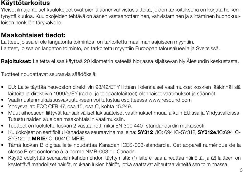 Maakohtaiset tiedot: Laitteet, joissa ei ole langatonta toimintoa, on tarkoitettu maailmanlaajuiseen myyntiin.