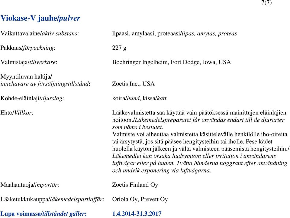 Valmiste voi aiheuttaa valmistetta käsittelevälle henkilölle iho-oireita tai ärsytystä, jos sitä pääsee hengitysteihin tai iholle.