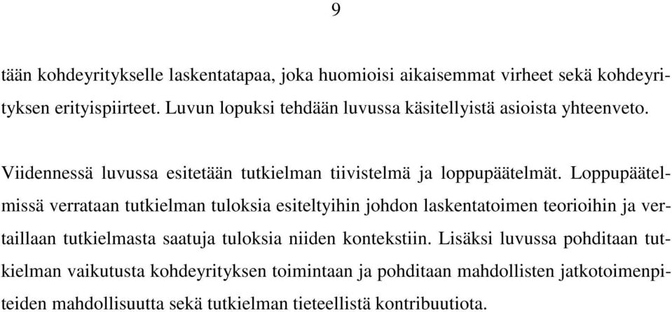 Loppupäätelmissä verrataan tutkielman tuloksia esiteltyihin johdon laskentatoimen teorioihin ja vertaillaan tutkielmasta saatuja tuloksia niiden