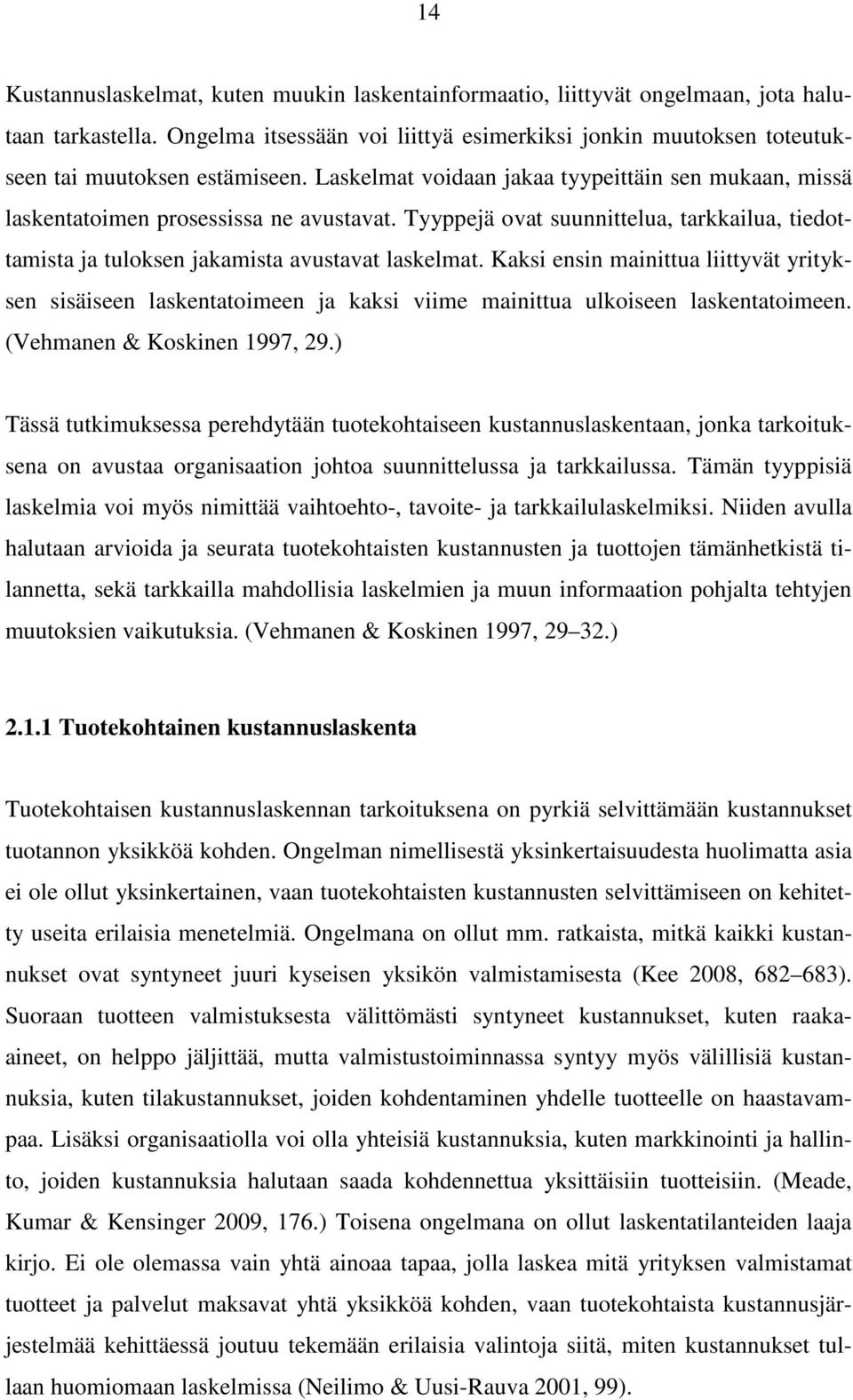 Tyyppejä ovat suunnittelua, tarkkailua, tiedottamista ja tuloksen jakamista avustavat laskelmat.