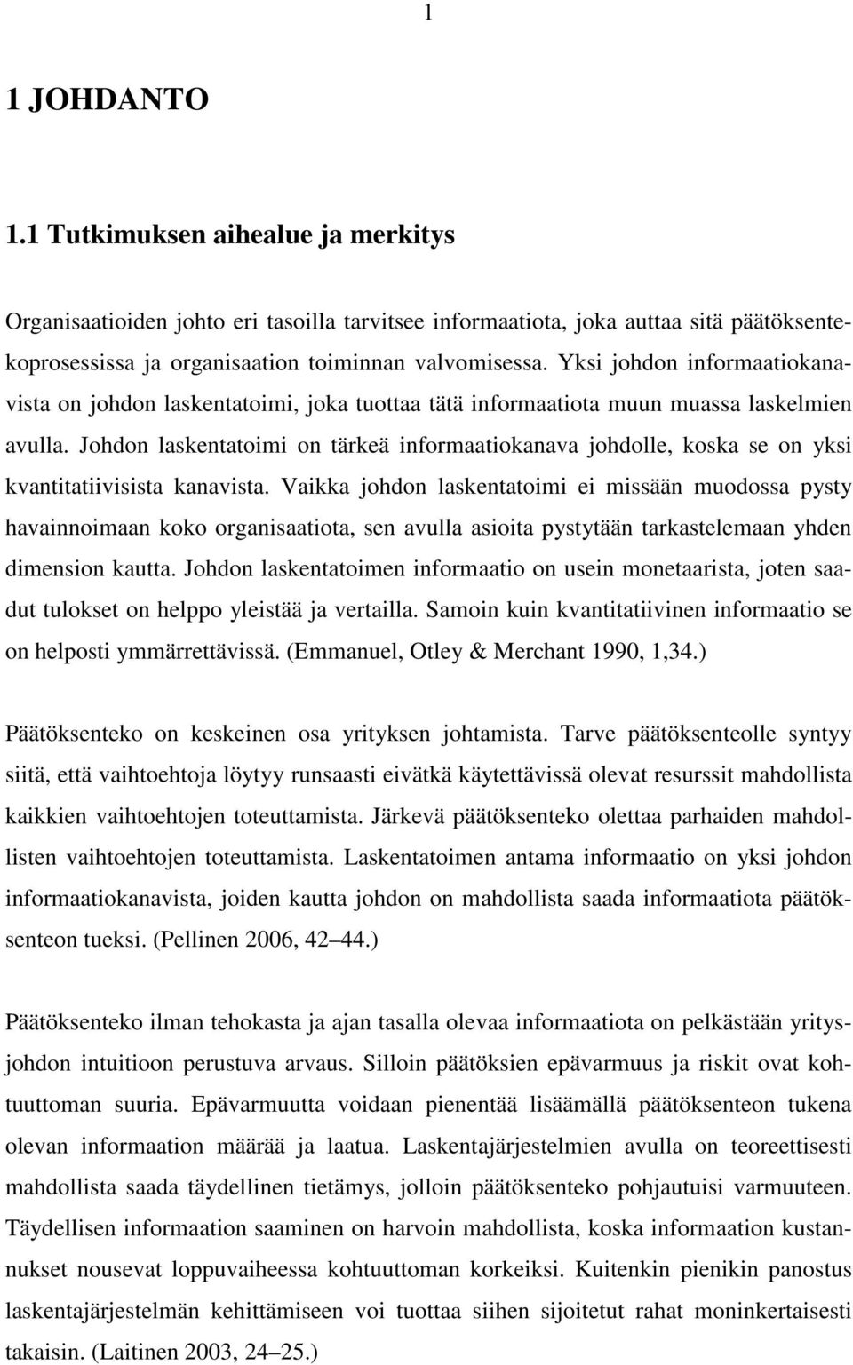 Johdon laskentatoimi on tärkeä informaatiokanava johdolle, koska se on yksi kvantitatiivisista kanavista.