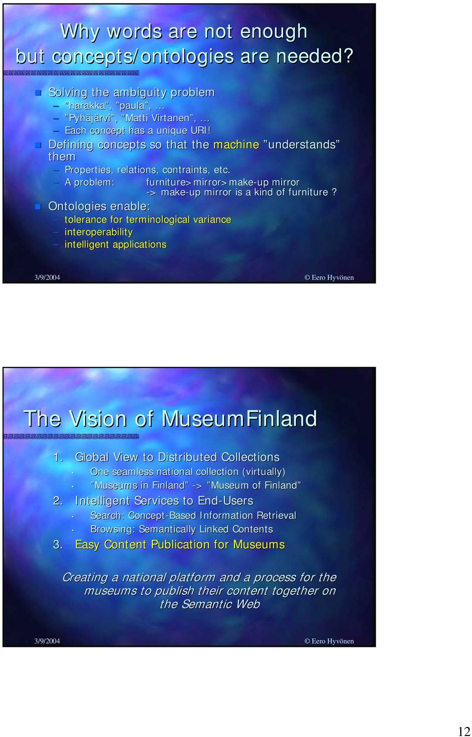 Ontologies enable: tolerance for terminological variance interoperability intelligent applications The Vision of MuseumFinland 1.