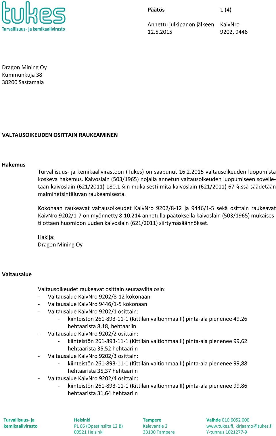 Kokonaan raukeavat valtausoikeudet KaivNro 9202/8-12 ja 9446/1-5 sekä osittain raukeavat KaivNro 9202/1-7 on myönnetty 8.10.