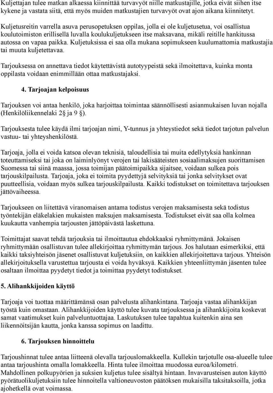 on vapaa paikka. Kuljetuksissa ei saa olla mukana sopimukseen kuulumattomia matkustajia tai muuta kuljetettavaa.