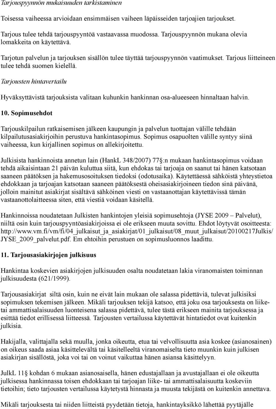 Tarjousten hintavertailu Hyväksyttävistä tarjouksista valitaan kuhunkin hankinnan osa-alueeseen hinnaltaan halvin. 10.