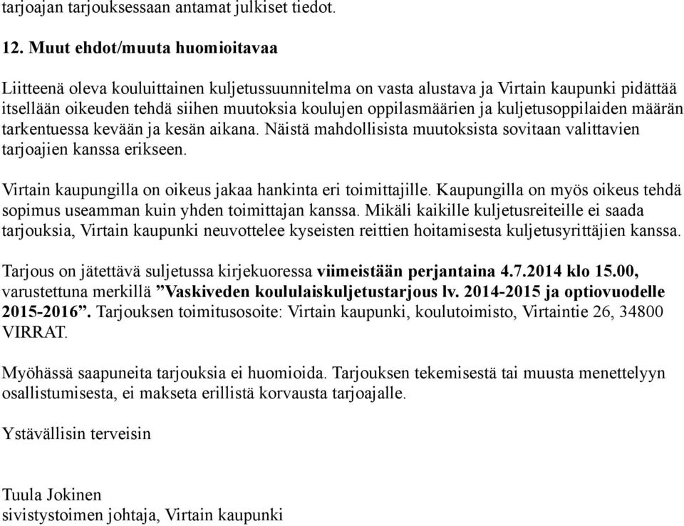 kuljetusoppilaiden määrän tarkentuessa kevään ja kesän aikana. Näistä mahdollisista muutoksista sovitaan valittavien tarjoajien kanssa erikseen.