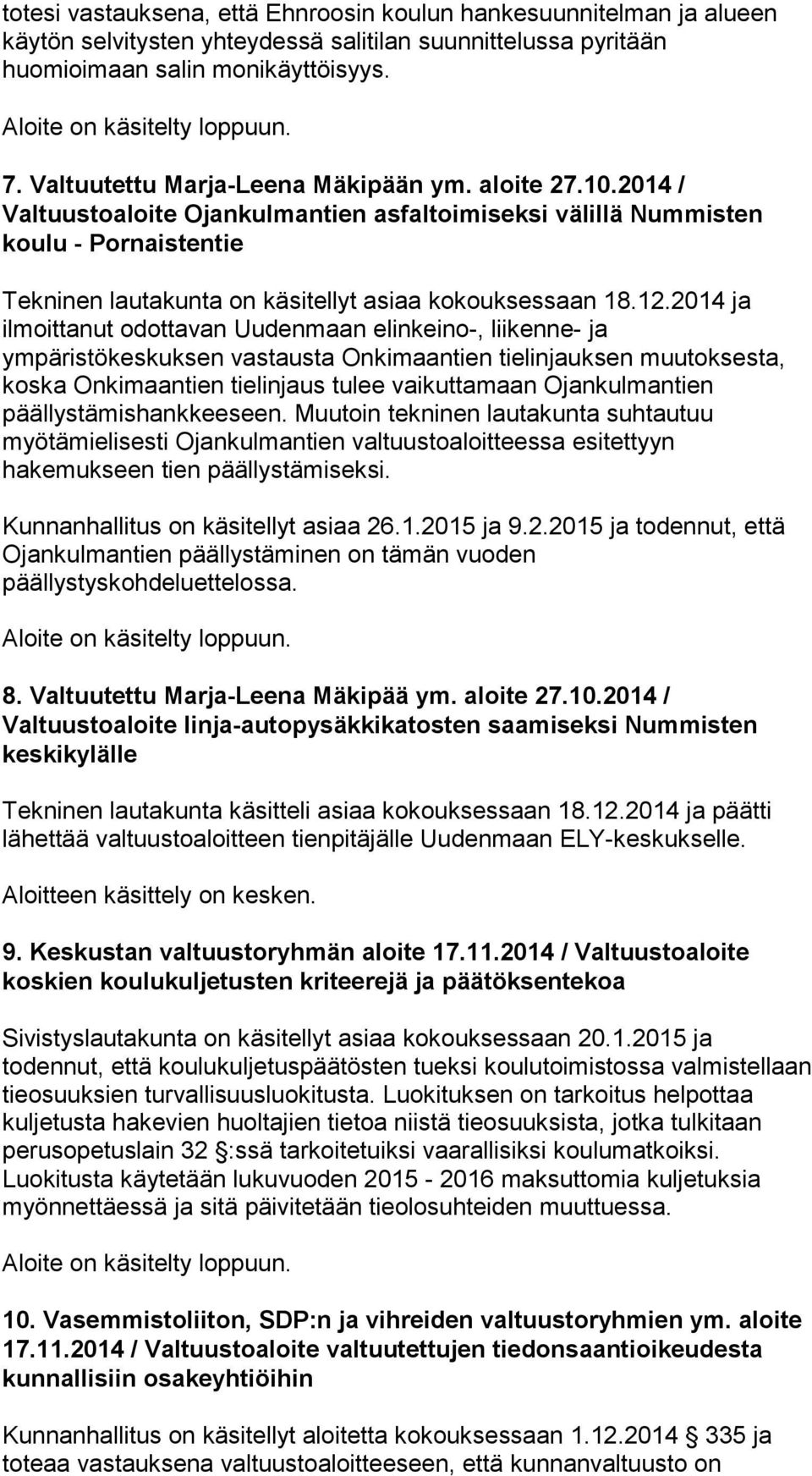 2014 / Valtuustoaloite Ojankulmantien asfaltoimiseksi välillä Nummisten koulu - Pornaistentie Tekninen lautakunta on käsitellyt asiaa kokouksessaan 18.12.