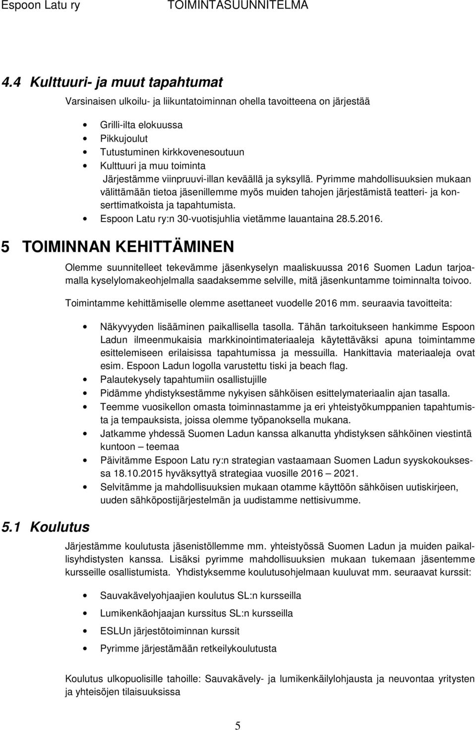 Espoon Latu ry:n 30-vuotisjuhlia vietämme lauantaina 28.5.2016. 5 TOIMINNAN KEHITTÄMINEN 5.