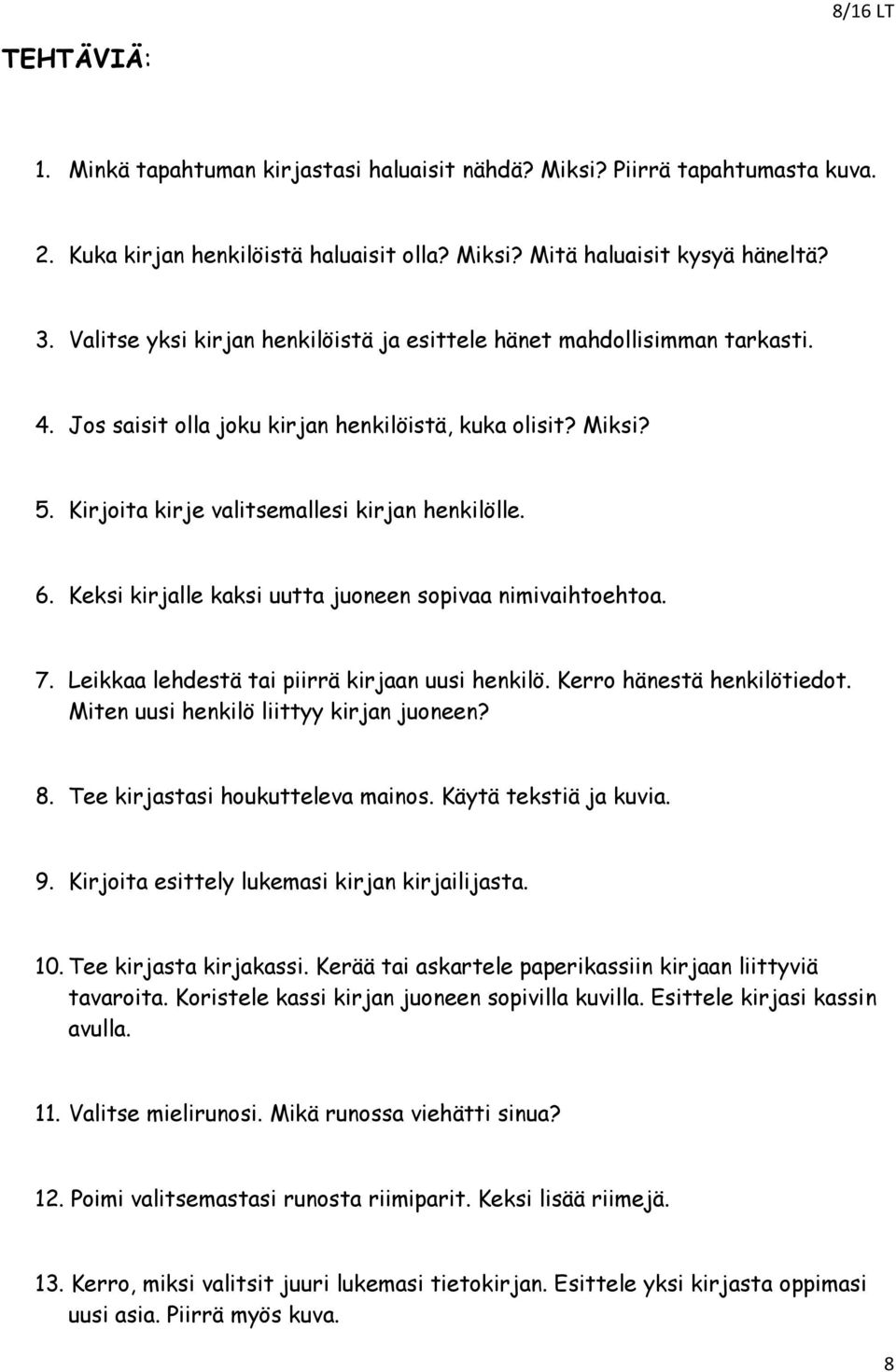 Keksi kirjalle kaksi uutta juoneen sopivaa nimivaihtoehtoa. 7. Leikkaa lehdestä tai piirrä kirjaan uusi henkilö. Kerro hänestä henkilötiedot. Miten uusi henkilö liittyy kirjan juoneen? 8.