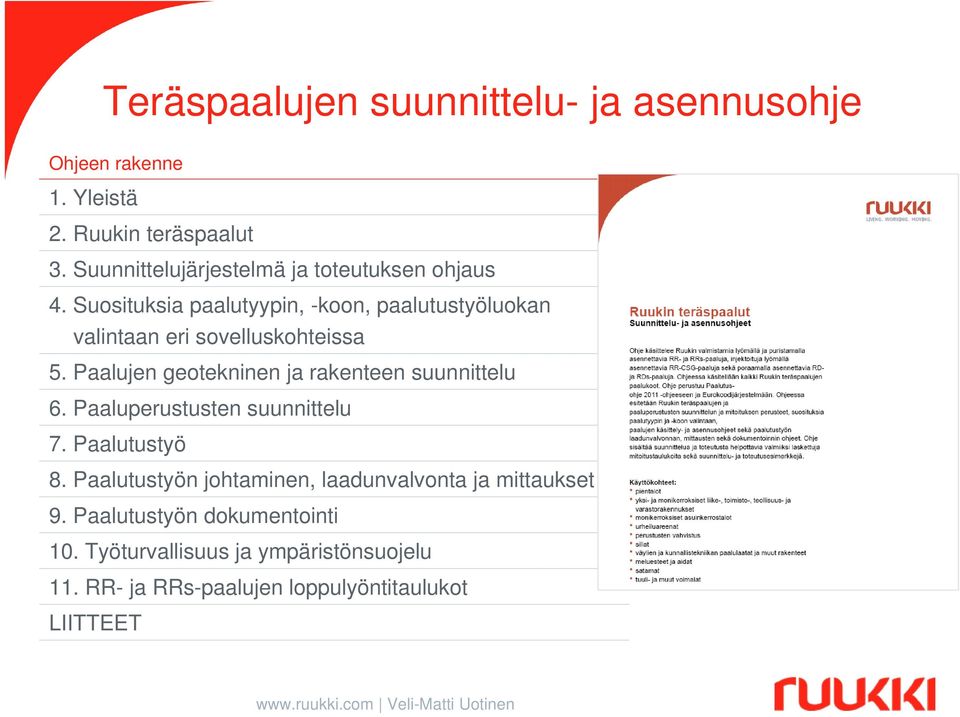 Suosituksia paalutyypin, -koon, paalutustyöluokan valintaan eri sovelluskohteissa 5.