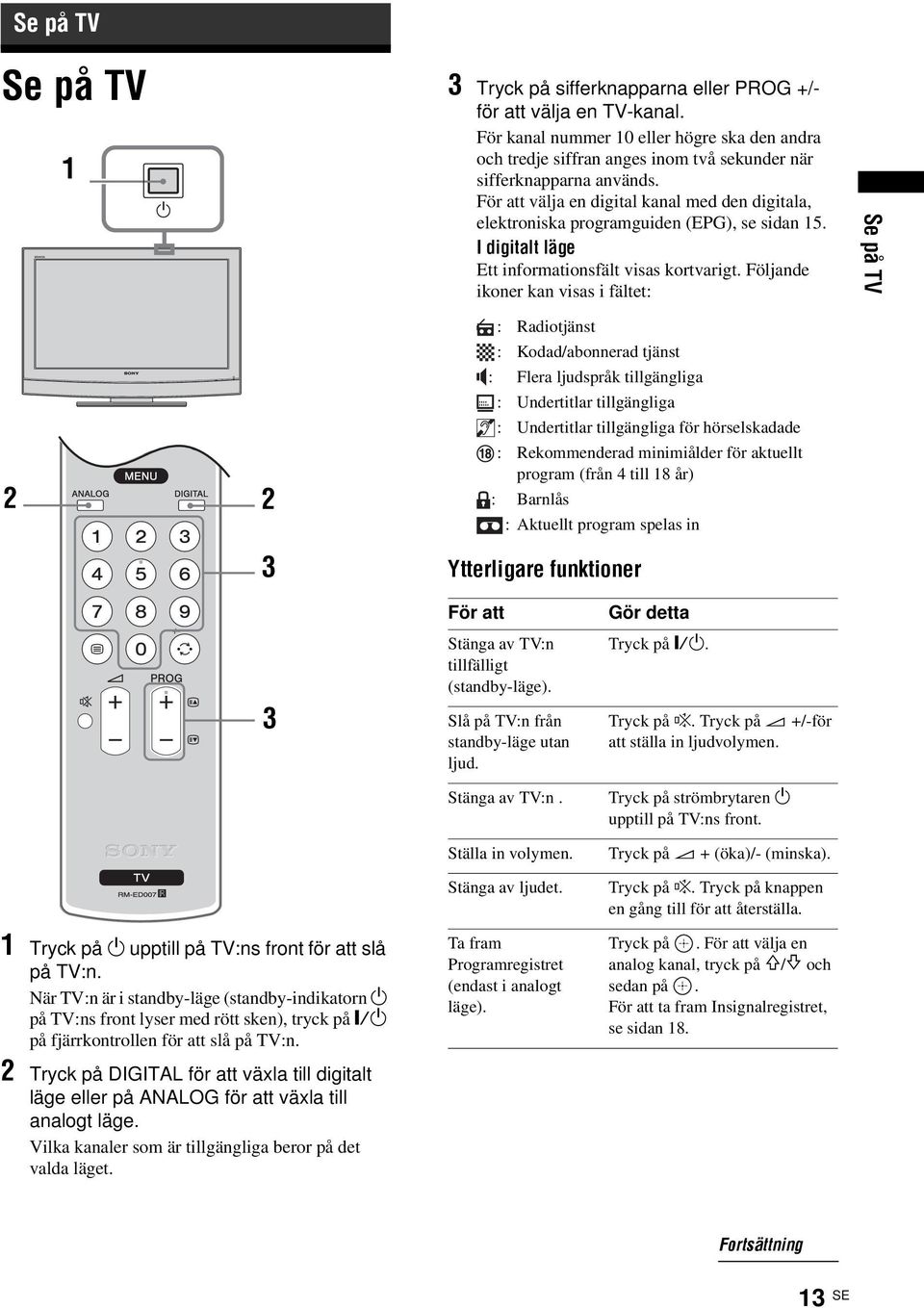 För att välja en digital kanal med den digitala, elektroniska programguiden (EPG), se sidan 15. I digitalt läge Ett informationsfält visas kortvarigt.