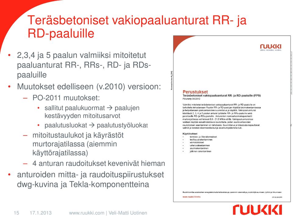 2010) versioon: PO-2011 muutokset: sallitut paalukuormat paalujen kestävyyden mitoitusarvot paalutusluokat