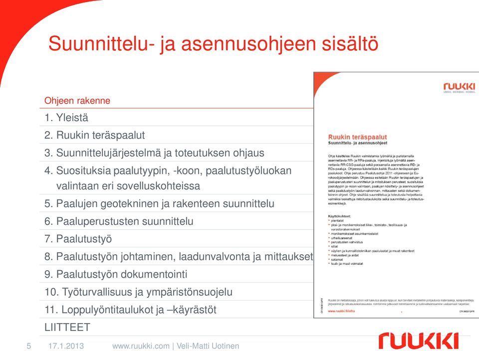 Suosituksia paalutyypin, -koon, paalutustyöluokan valintaan eri sovelluskohteissa 5.