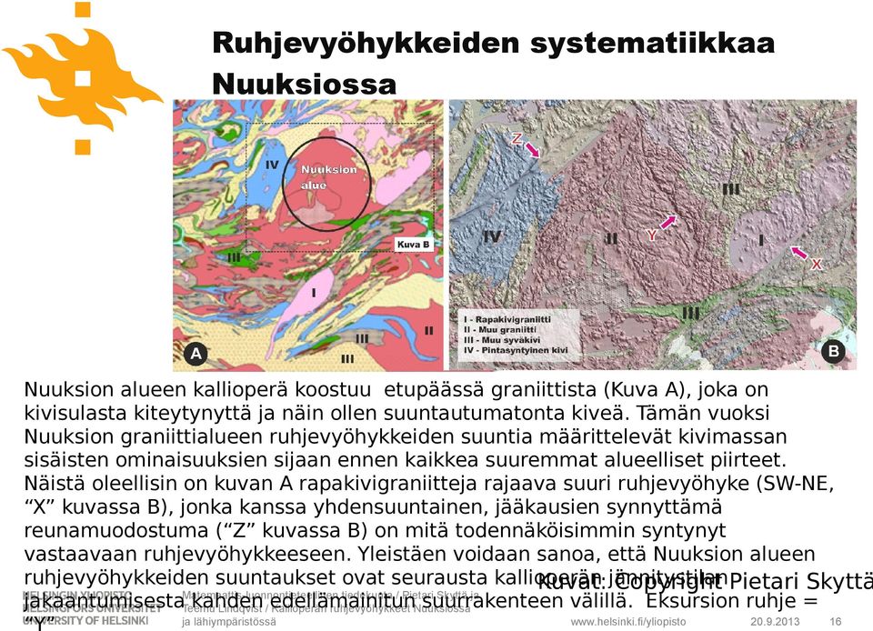 Näistä oleellisin on kuvan A rapakivigraniitteja rajaava suuri ruhjevyöhyke (SW-NE, X kuvassa B), jonka kanssa yhdensuuntainen, jääkausien synnyttämä reunamuodostuma ( Z kuvassa B) on mitä