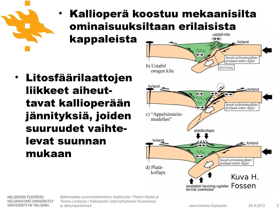 liikkeet aiheuttavat kallioperään jännityksiä,