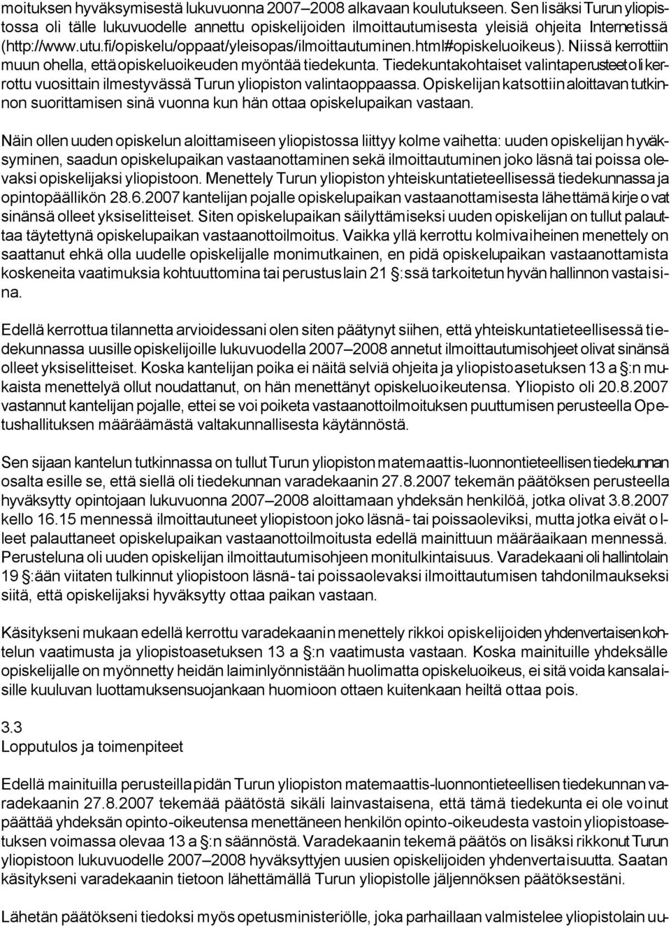 html#opiskeluoikeus). Niissä kerrottiin muun ohella, että opiskeluoikeuden myöntää tiedekunta.