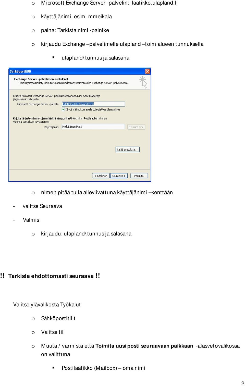 alleviivattuna käyttäjänimi kenttään - valitse Seuraava o kirjaudu: ulapland\tunnus ja salasana!! Tarkista ehdottomasti seuraava!