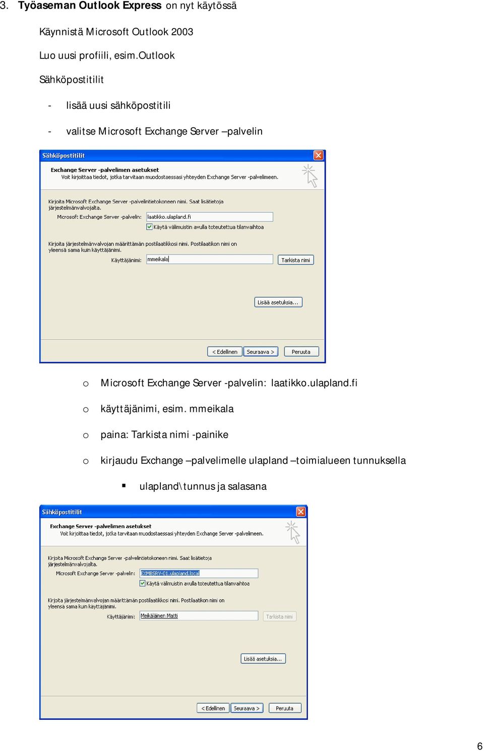 palvelin o Microsoft Exchange Server -palvelin: laatikko.ulapland.fi o käyttäjänimi, esim.