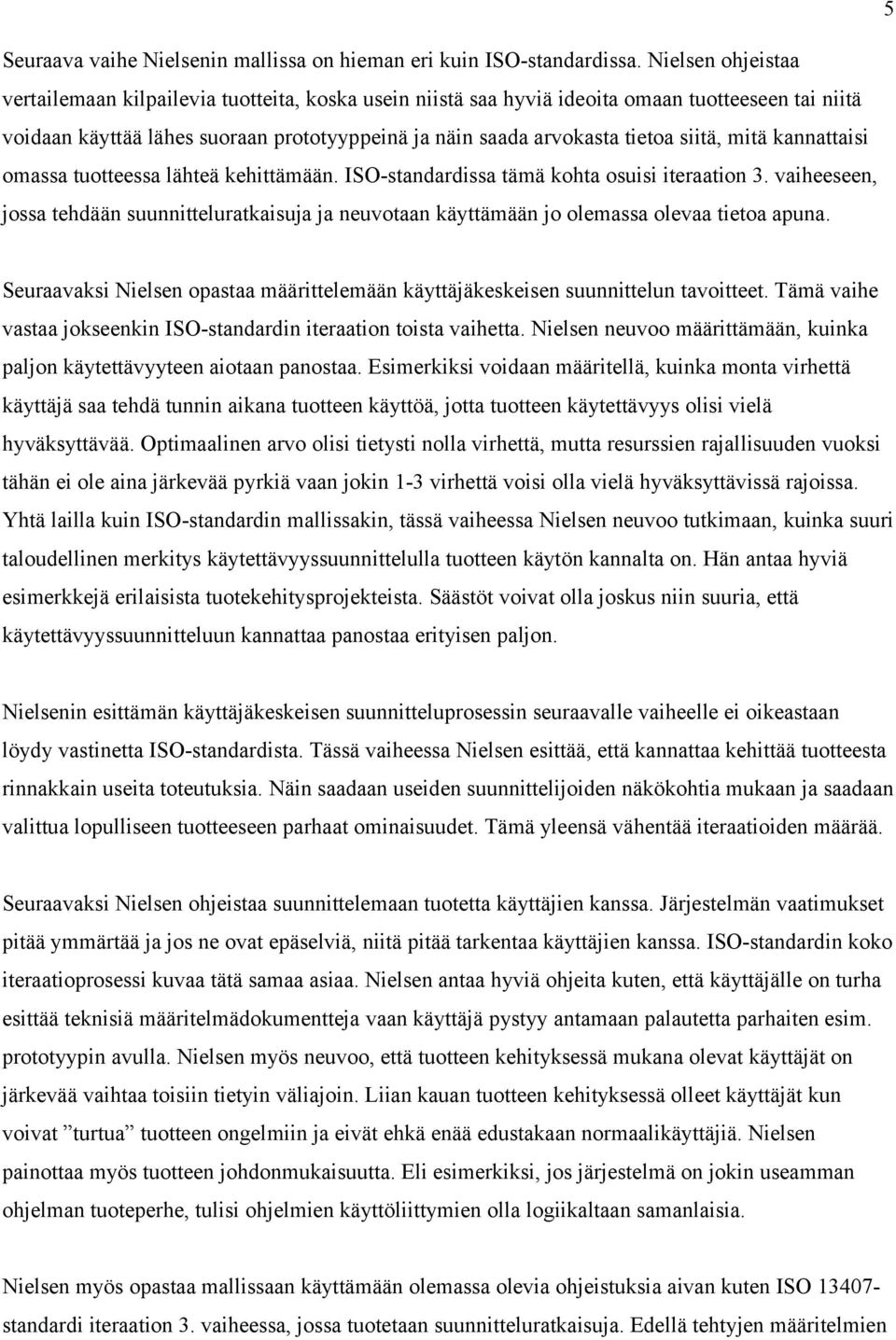 siitä, mitä kannattaisi omassa tuotteessa lähteä kehittämään. ISO-standardissa tämä kohta osuisi iteraation 3.