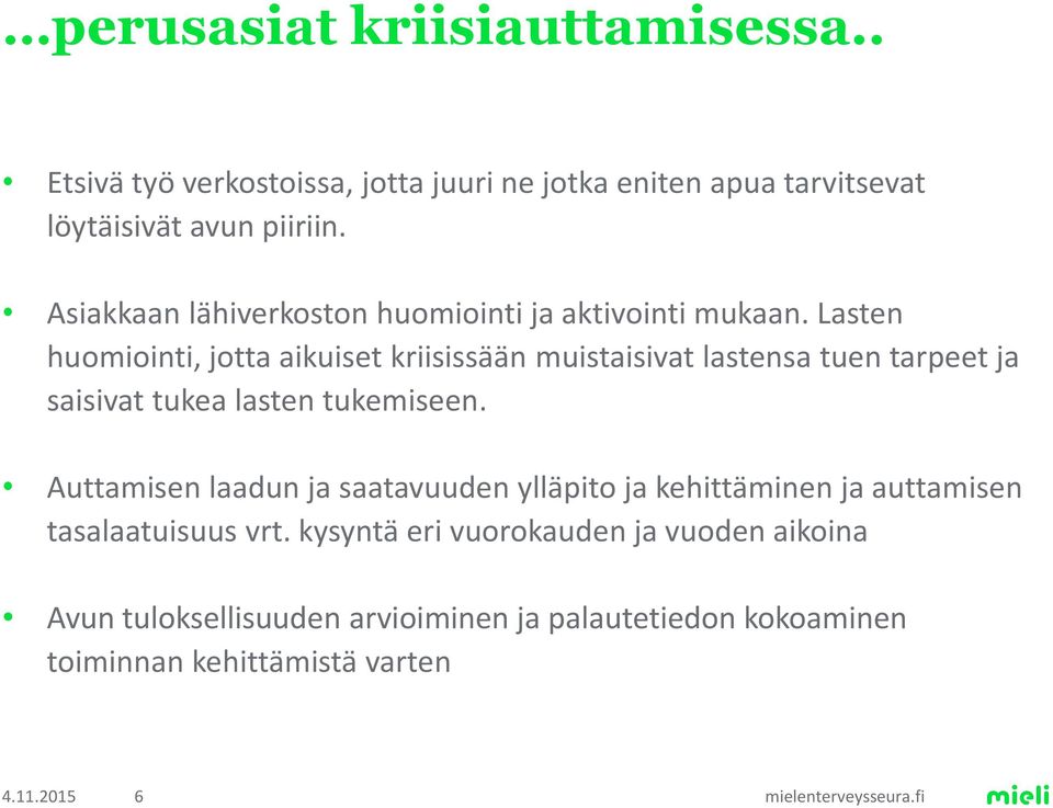 Lasten huomiointi, jotta aikuiset kriisissään muistaisivat lastensa tuen tarpeet ja saisivat tukea lasten tukemiseen.