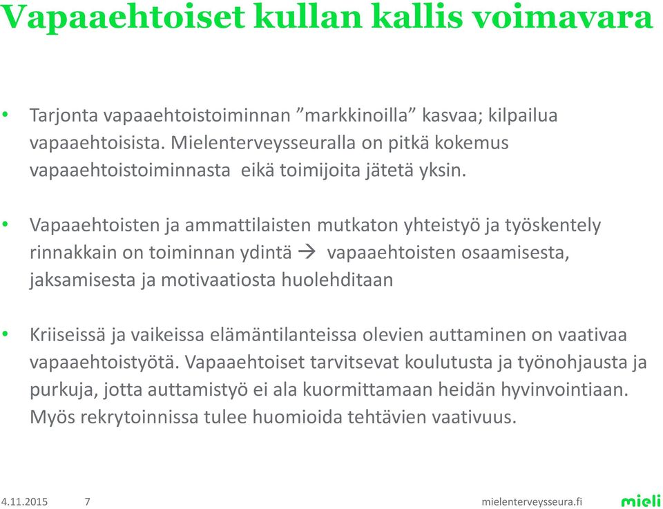 Vapaaehtoisten ja ammattilaisten mutkaton yhteistyö ja työskentely rinnakkain on toiminnan ydintä vapaaehtoisten osaamisesta, jaksamisesta ja motivaatiosta