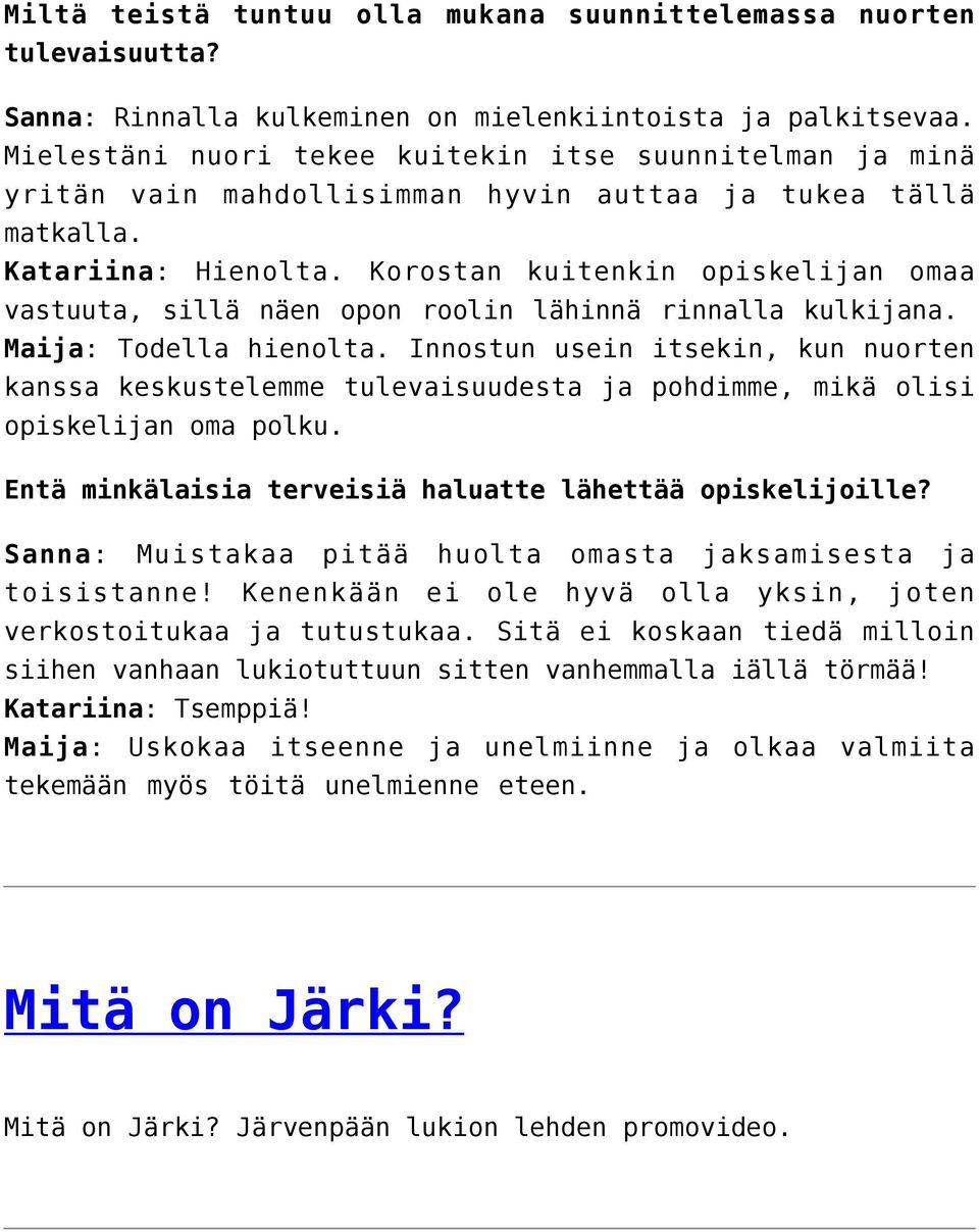 Korostan kuitenkin opiskelijan omaa vastuuta, sillä näen opon roolin lähinnä rinnalla kulkijana. Maija: Todella hienolta.