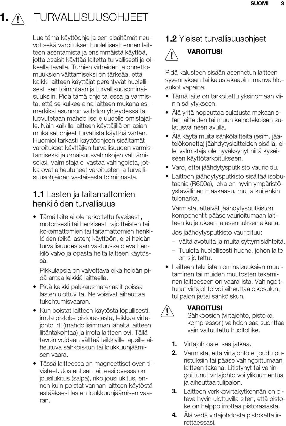 Pidä tämä ohje tallessa ja varmista, että se kulkee aina laitteen mukana esimerkiksi asunnon vaihdon yhteydessä tai luovutetaan mahdolliselle uudelle omistajalle.