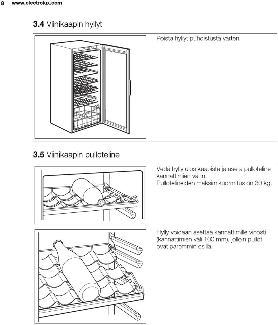 5 Viinikaapin pulloteline Vedä hylly ulos kaapista ja aseta pulloteline