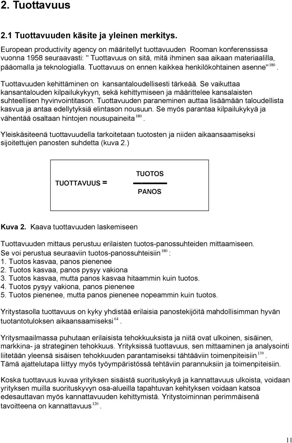 Tuottavuus on ennen kaikkea henkilökohtainen asenne" 180. Tuottavuuden kehittäminen on kansantaloudellisesti tärkeää.