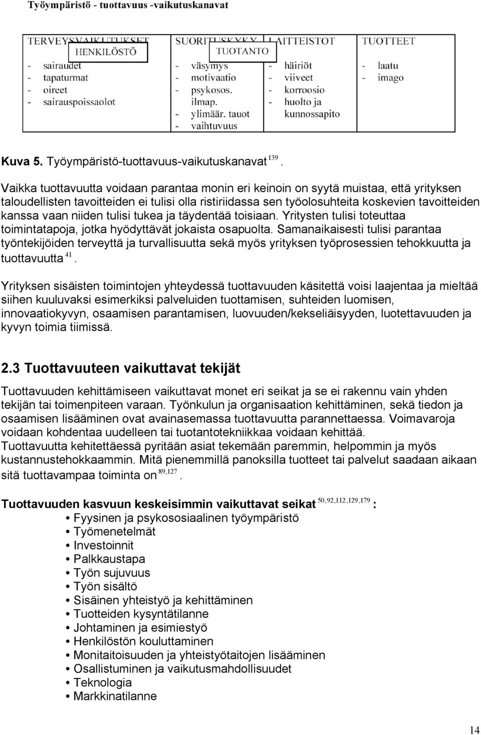 niiden tulisi tukea ja täydentää toisiaan. Yritysten tulisi toteuttaa toimintatapoja, jotka hyödyttävät jokaista osapuolta.