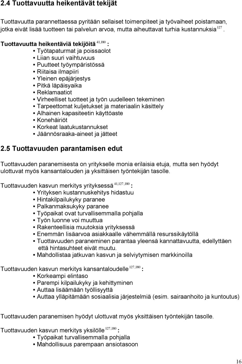 Tuottavuutta heikentäviä tekijöitä 41, 180 : Työtapaturmat ja poissaolot Liian suuri vaihtuvuus Puutteet työympäristössä Riitaisa ilmapiiri Yleinen epäjärjestys Pitkä läpäisyaika Reklamaatiot