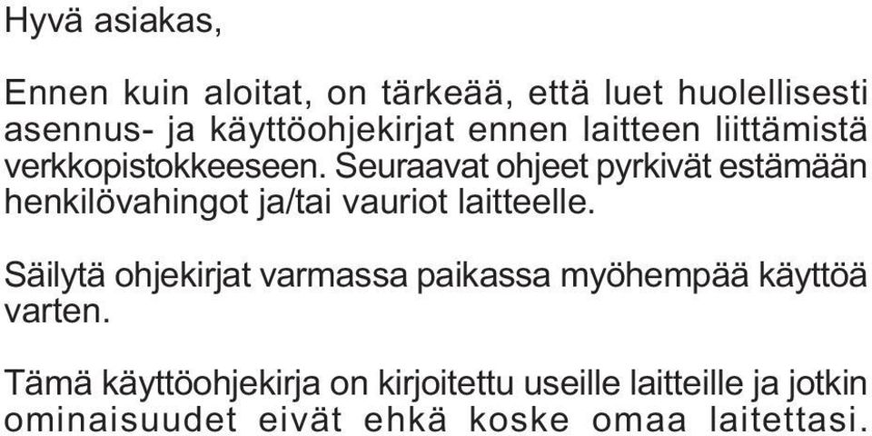 Seuraavat ohjeet pyrkivät estämään henkilövahingot ja/tai vauriot laitteelle.