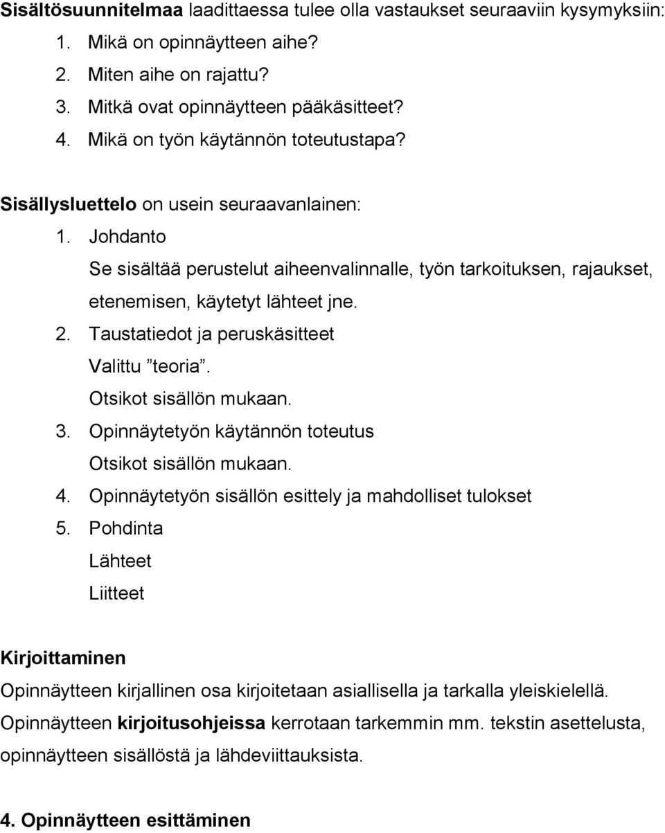 Taustatiedot ja peruskäsitteet Valittu teoria. Otsikot sisällön mukaan. 3. Opinnäytetyön käytännön toteutus Otsikot sisällön mukaan. 4. Opinnäytetyön sisällön esittely ja mahdolliset tulokset 5.