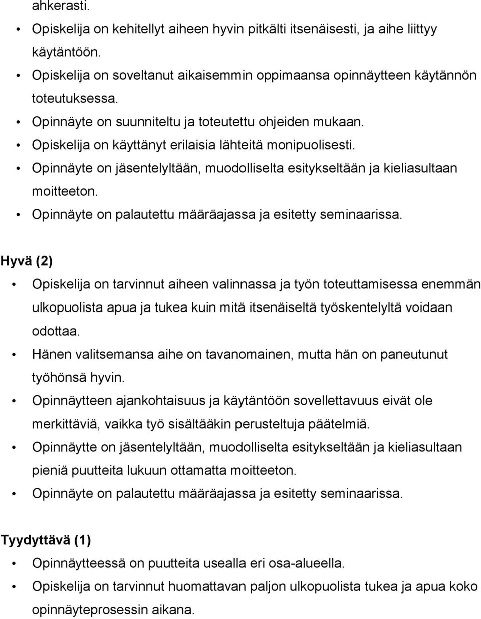 Opinnäyte on palautettu määräajassa ja esitetty seminaarissa.