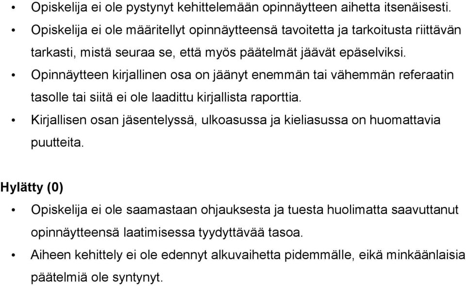 Opinnäytteen kirjallinen osa on jäänyt enemmän tai vähemmän referaatin tasolle tai siitä ei ole laadittu kirjallista raporttia.