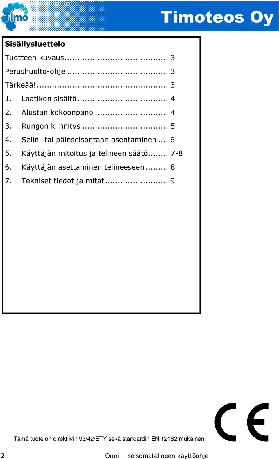 Käyttäjän mitoitus ja telineen säätö... 7-8 6. Käyttäjän asettaminen telineeseen... 8 7.