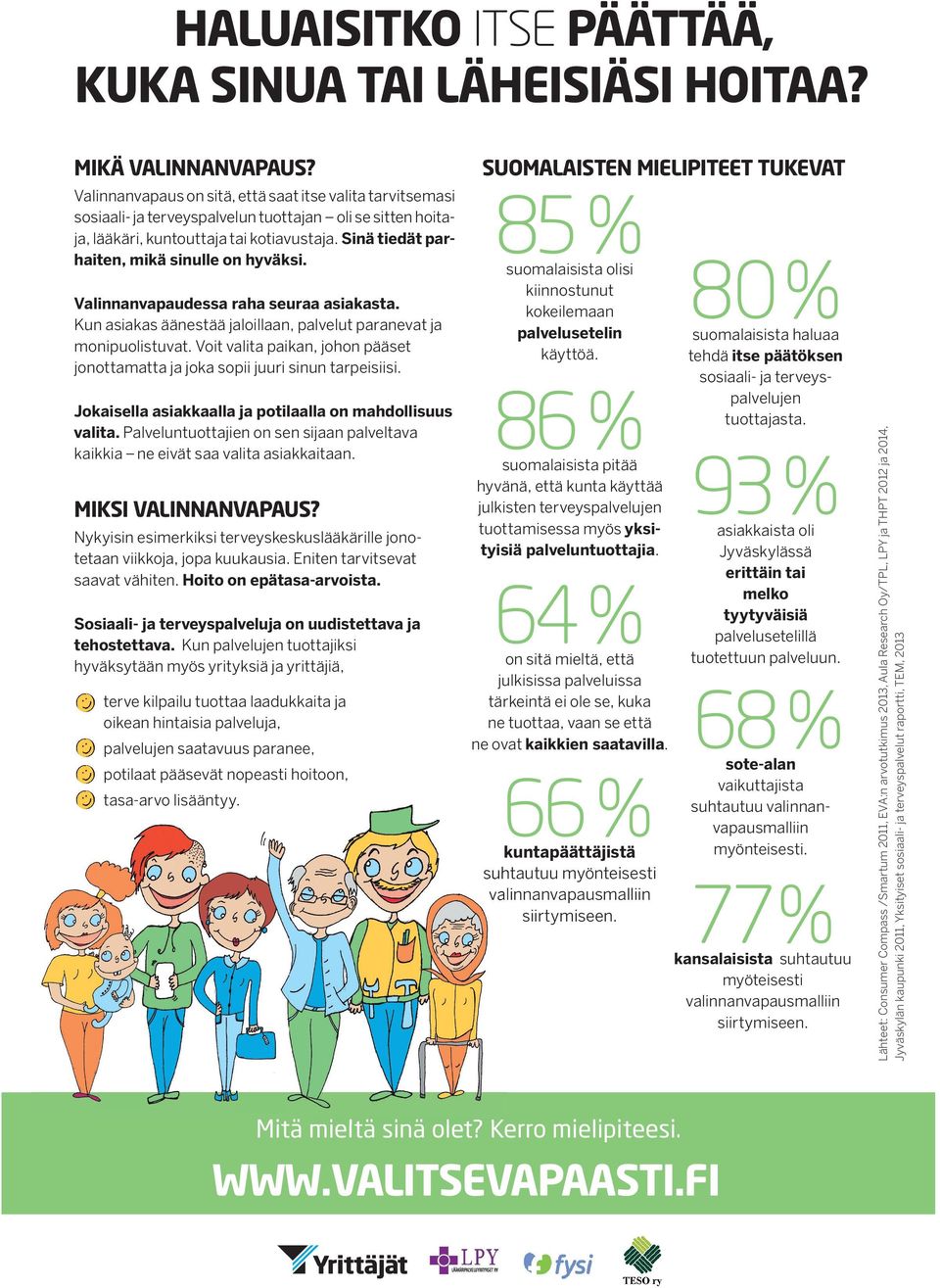 Sinä tiedät parhaiten, mikä sinulle on hyväksi. Valinnanvapaudessa raha seuraa asiakasta. Kun asiakas äänestää jaloillaan, palvelut paranevat ja monipuolistuvat.