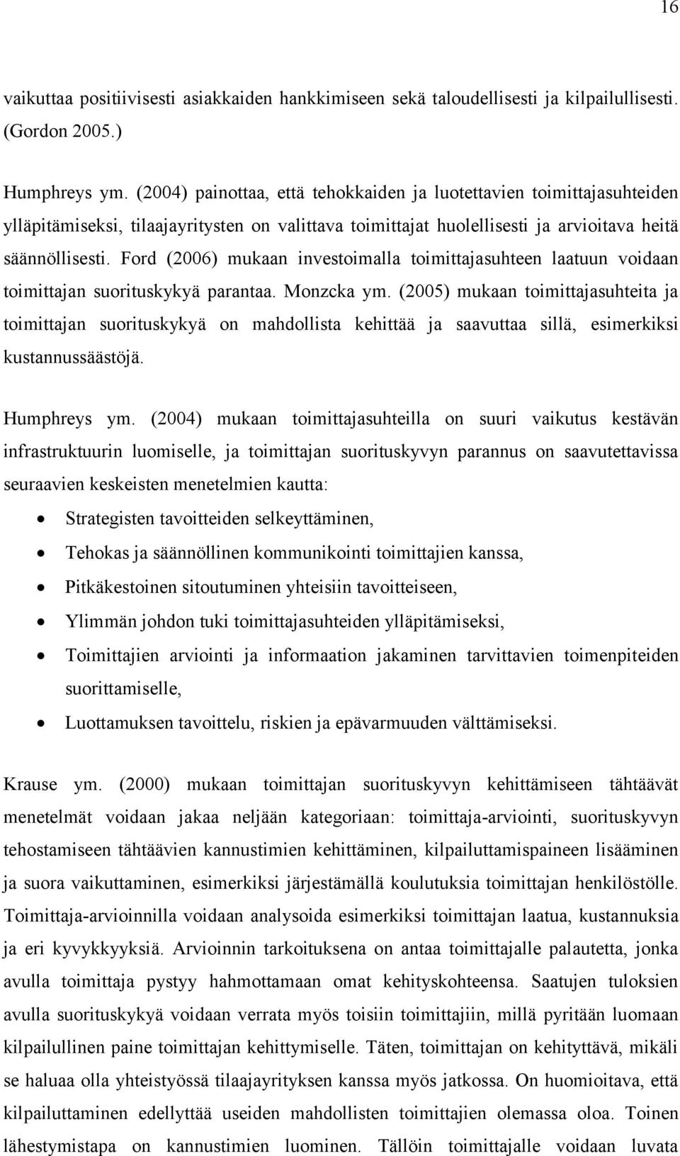 Ford (2006) mukaan investoimalla toimittajasuhteen laatuun voidaan toimittajan suorituskykyä parantaa. Monzcka ym.