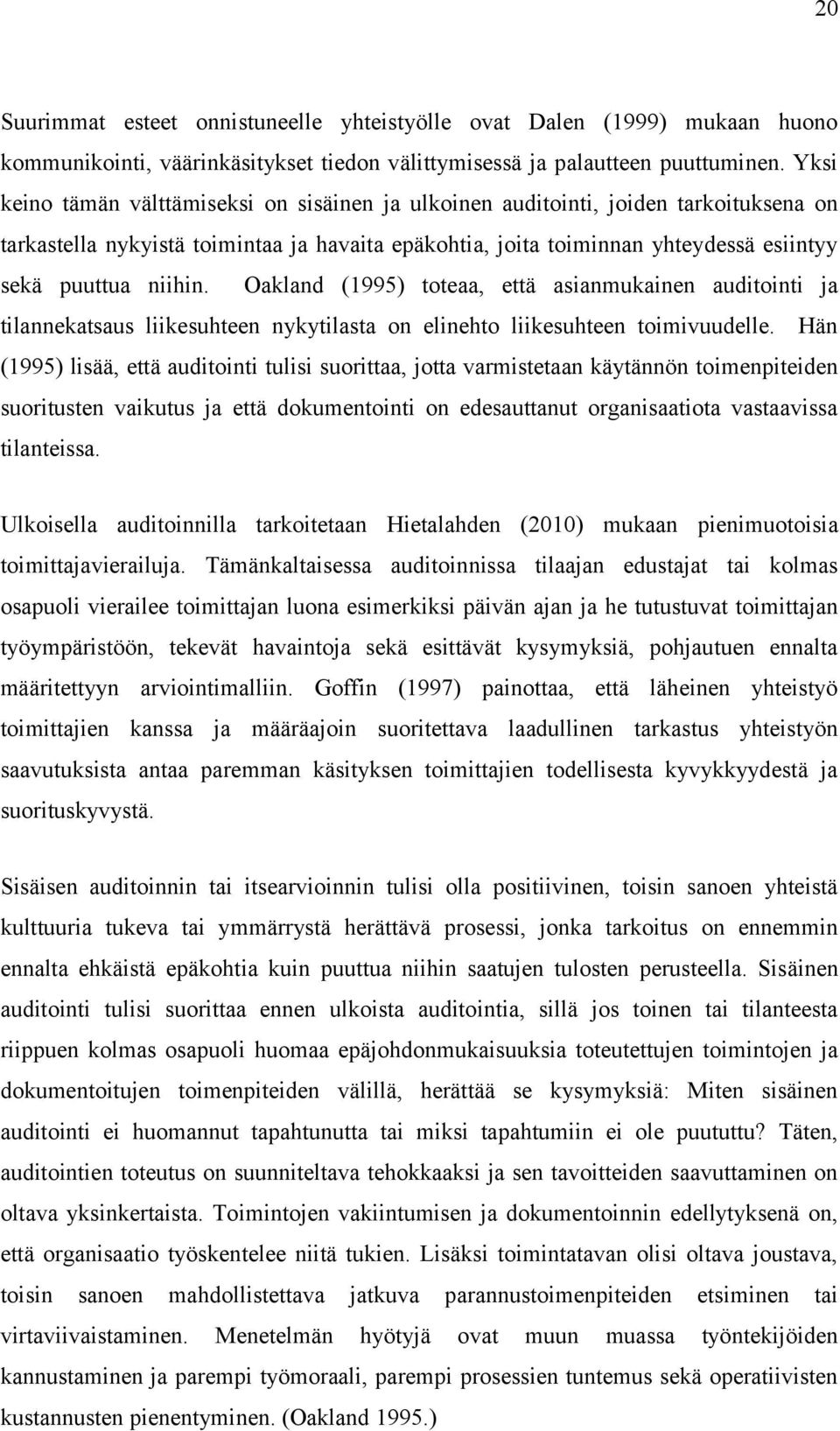 Oakland (1995) toteaa, että asianmukainen auditointi ja tilannekatsaus liikesuhteen nykytilasta on elinehto liikesuhteen toimivuudelle.